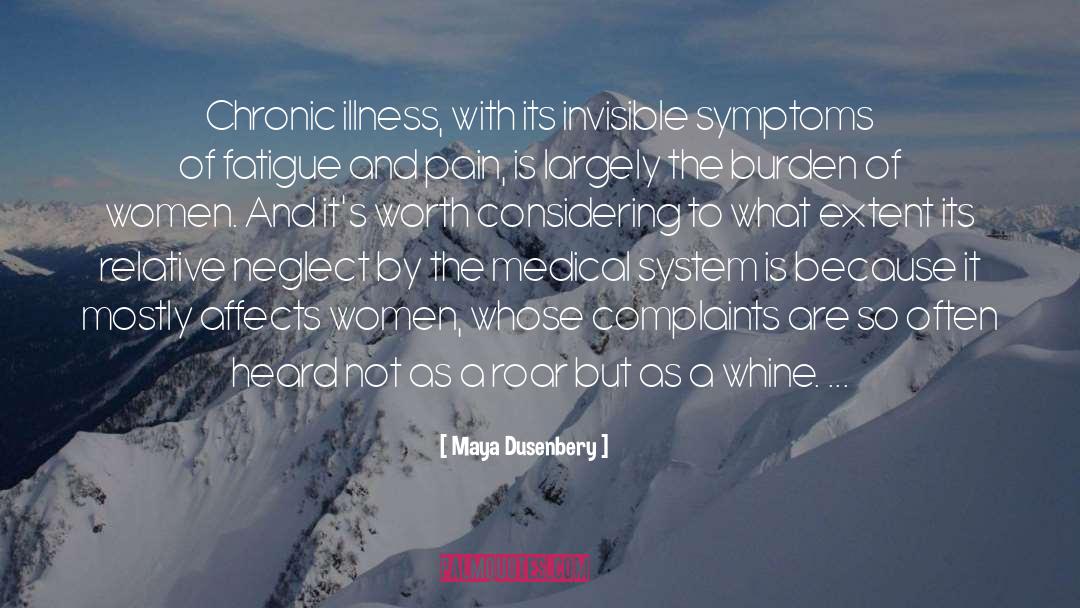 Maya Dusenbery Quotes: Chronic illness, with its invisible