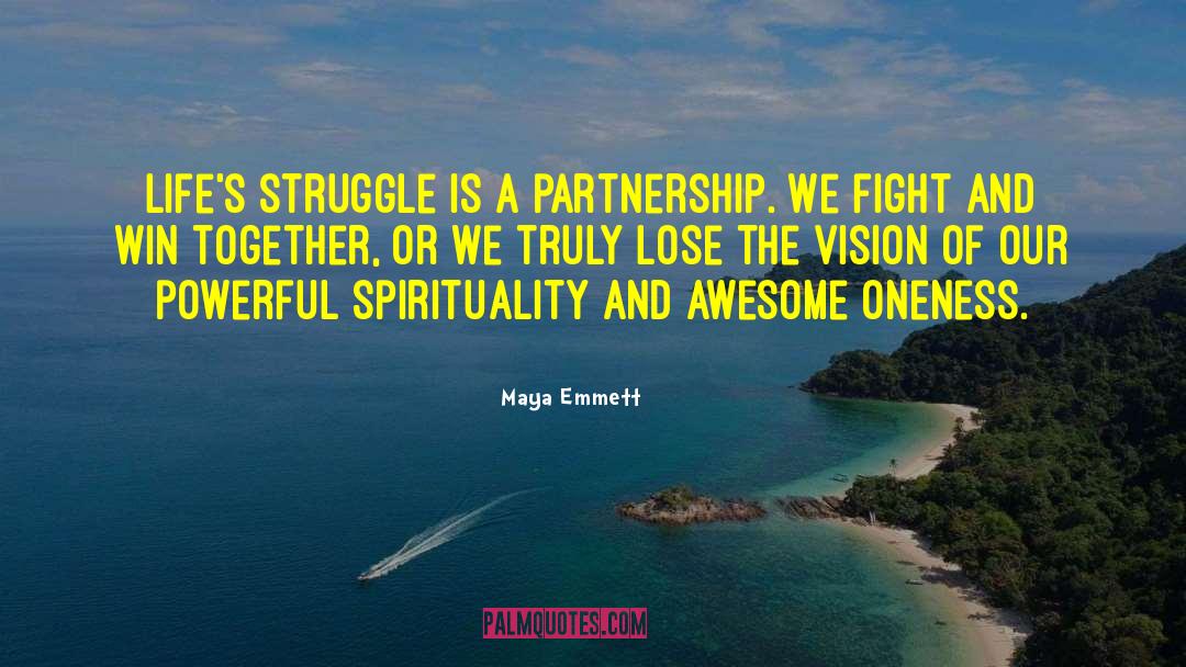 Maya Emmett Quotes: Life's struggle is a partnership.