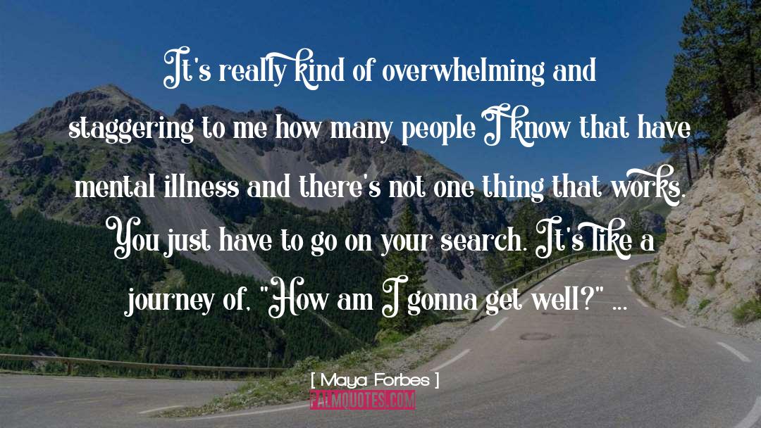 Maya Forbes Quotes: It's really kind of overwhelming