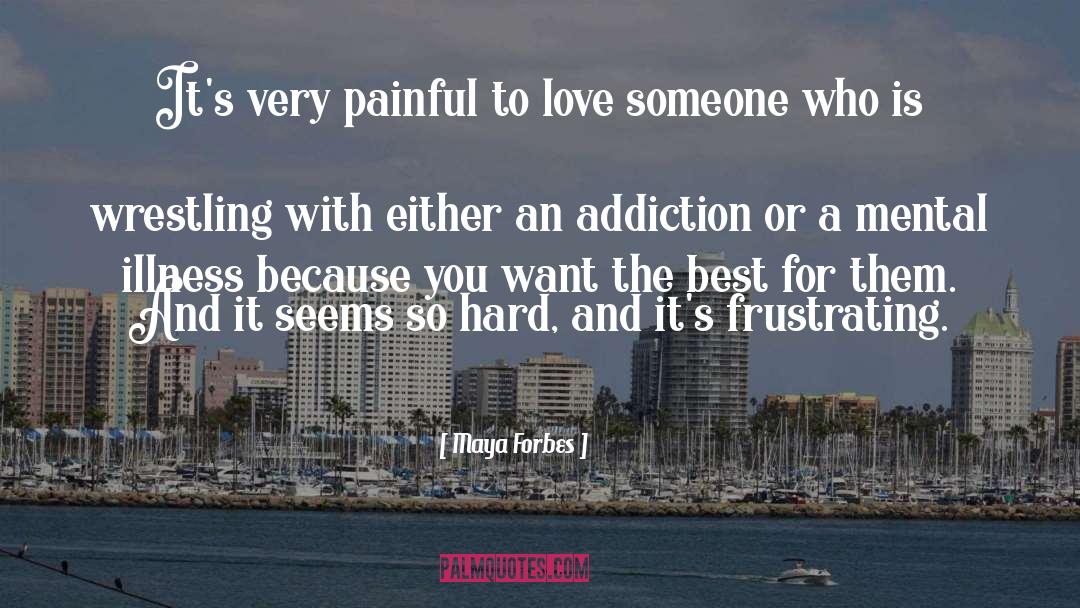 Maya Forbes Quotes: It's very painful to love