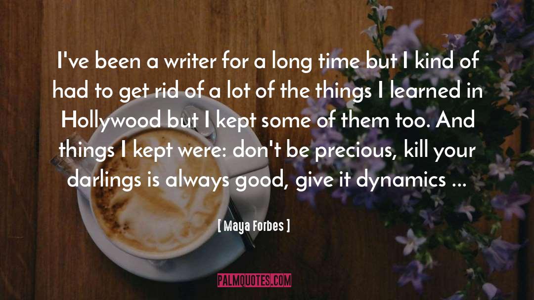 Maya Forbes Quotes: I've been a writer for