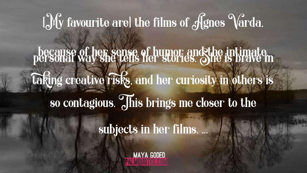 Maya Goded Quotes: [My favourite are] the films