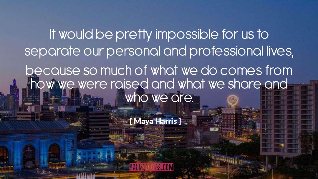 Maya Harris Quotes: It would be pretty impossible