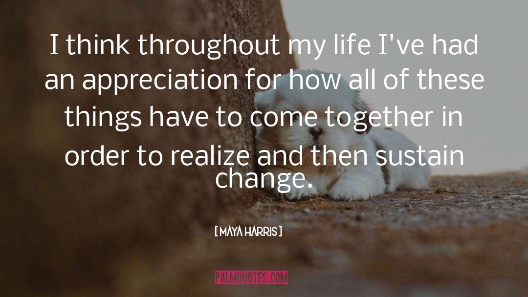 Maya Harris Quotes: I think throughout my life