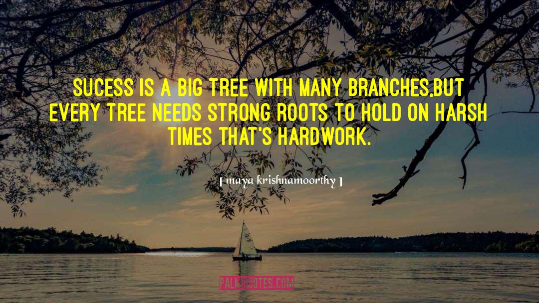 Maya Krishnamoorthy Quotes: Sucess is a big tree