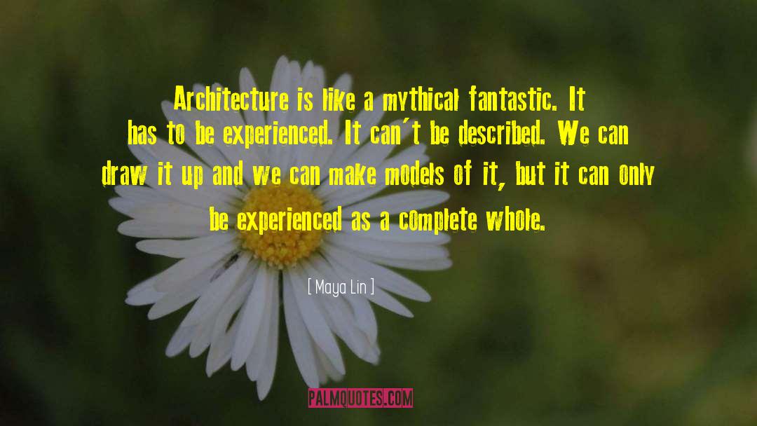 Maya Lin Quotes: Architecture is like a mythical