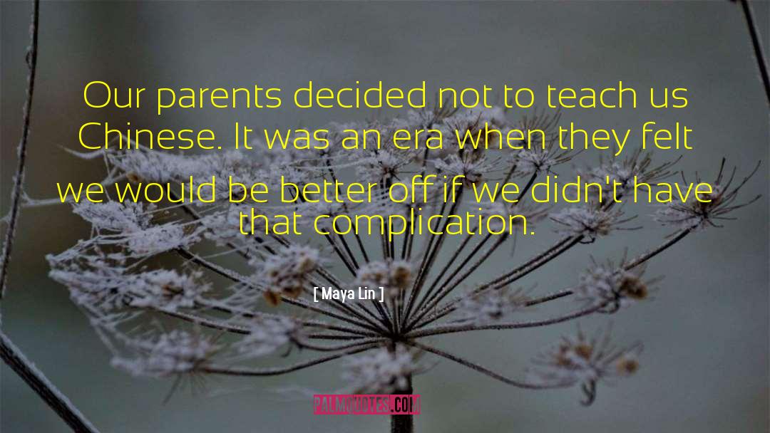 Maya Lin Quotes: Our parents decided not to