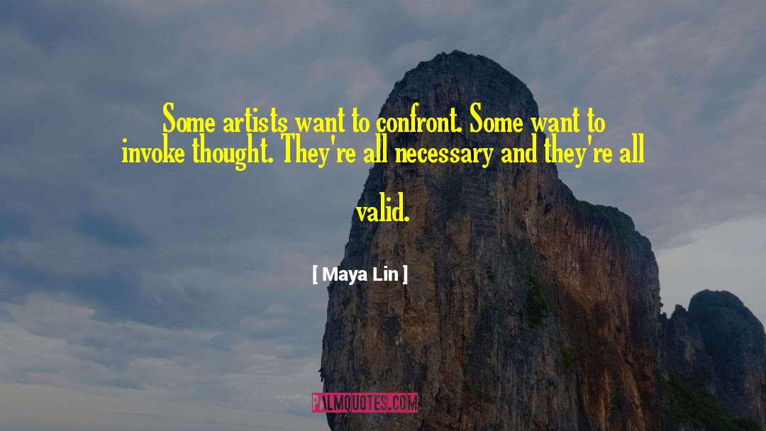 Maya Lin Quotes: Some artists want to confront.