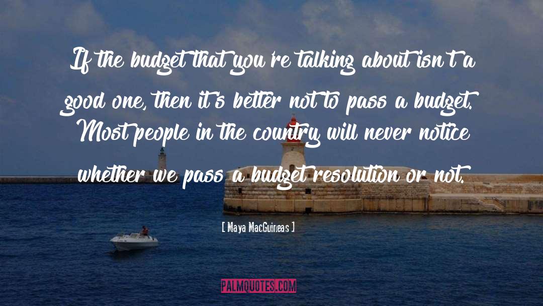 Maya MacGuineas Quotes: If the budget that you're