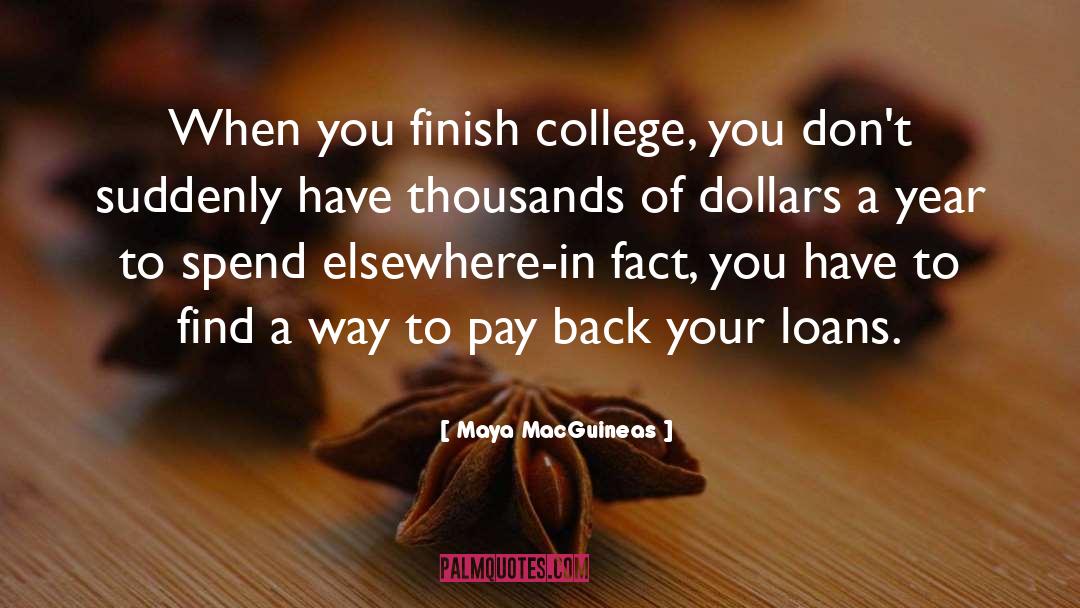 Maya MacGuineas Quotes: When you finish college, you