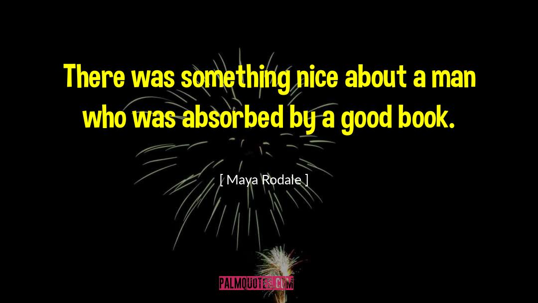 Maya Rodale Quotes: There was something nice about