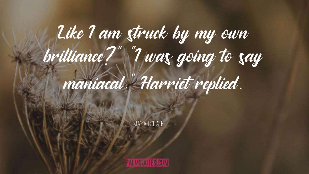 Maya Rodale Quotes: Like I am struck by