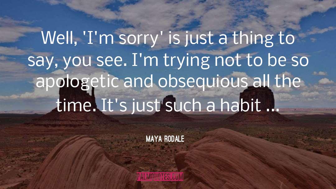 Maya Rodale Quotes: Well, 'I'm sorry' is just