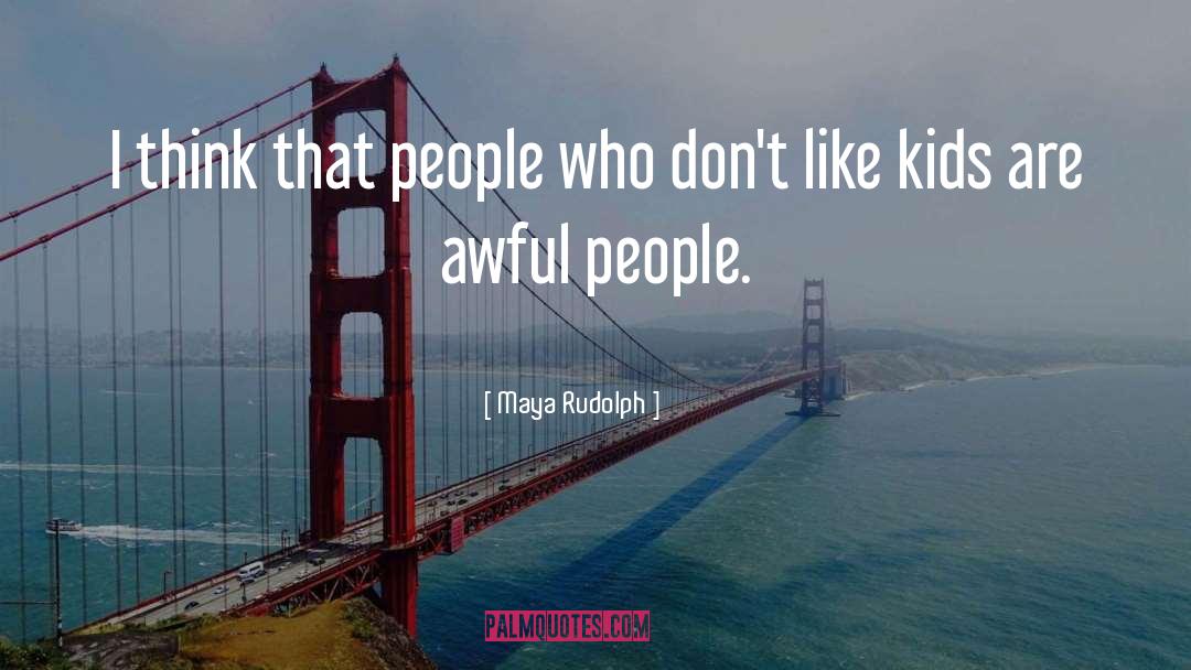 Maya Rudolph Quotes: I think that people who
