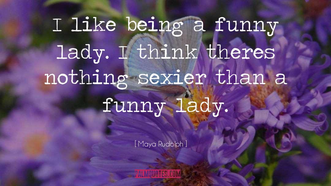 Maya Rudolph Quotes: I like being a funny