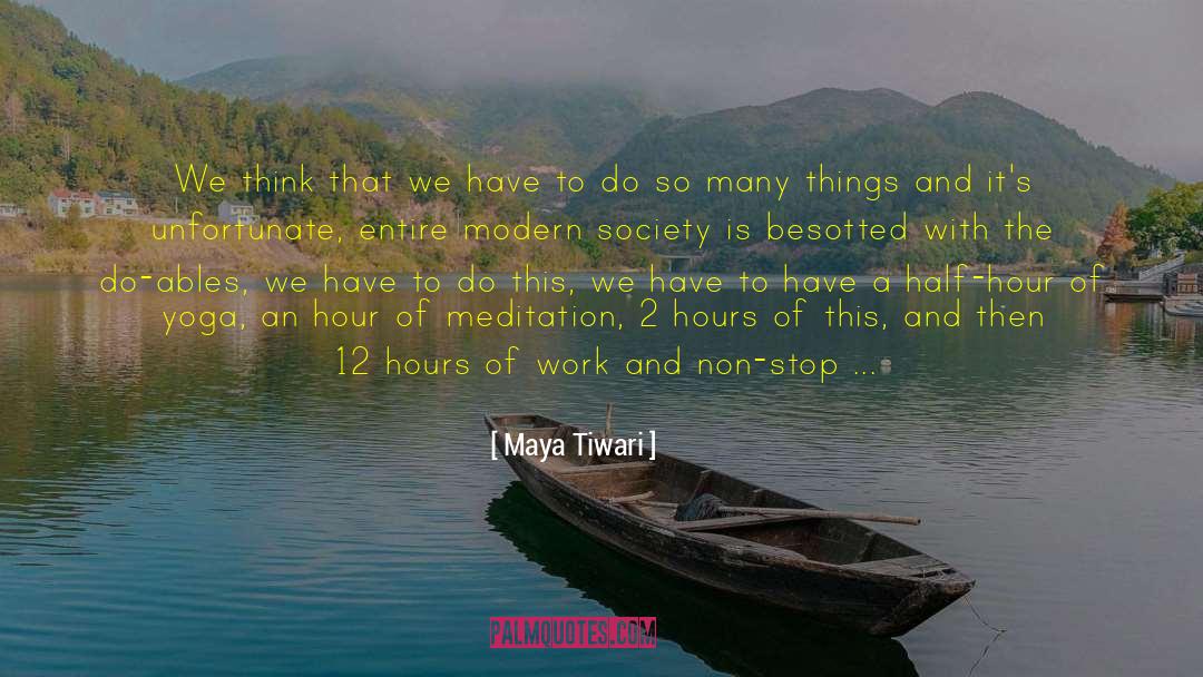 Maya Tiwari Quotes: We think that we have