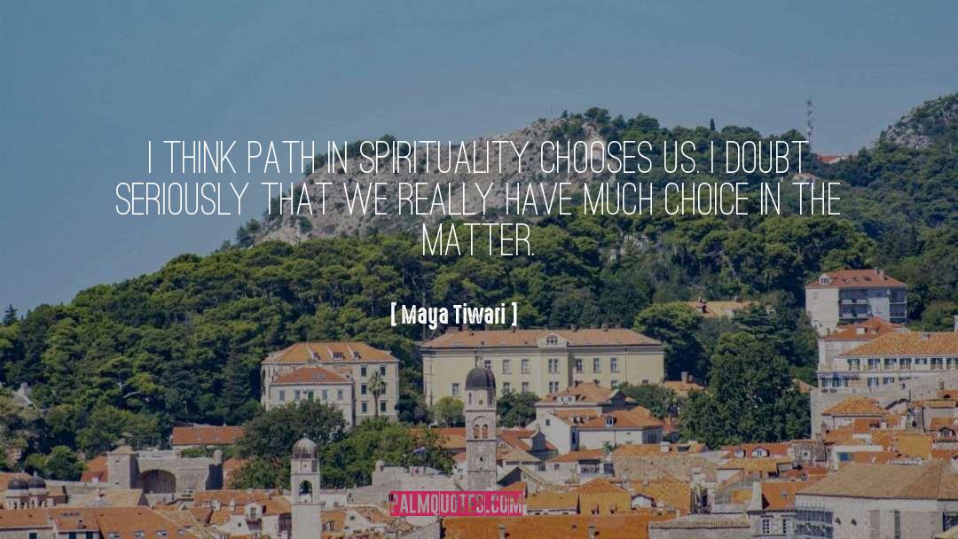 Maya Tiwari Quotes: I think path in spirituality