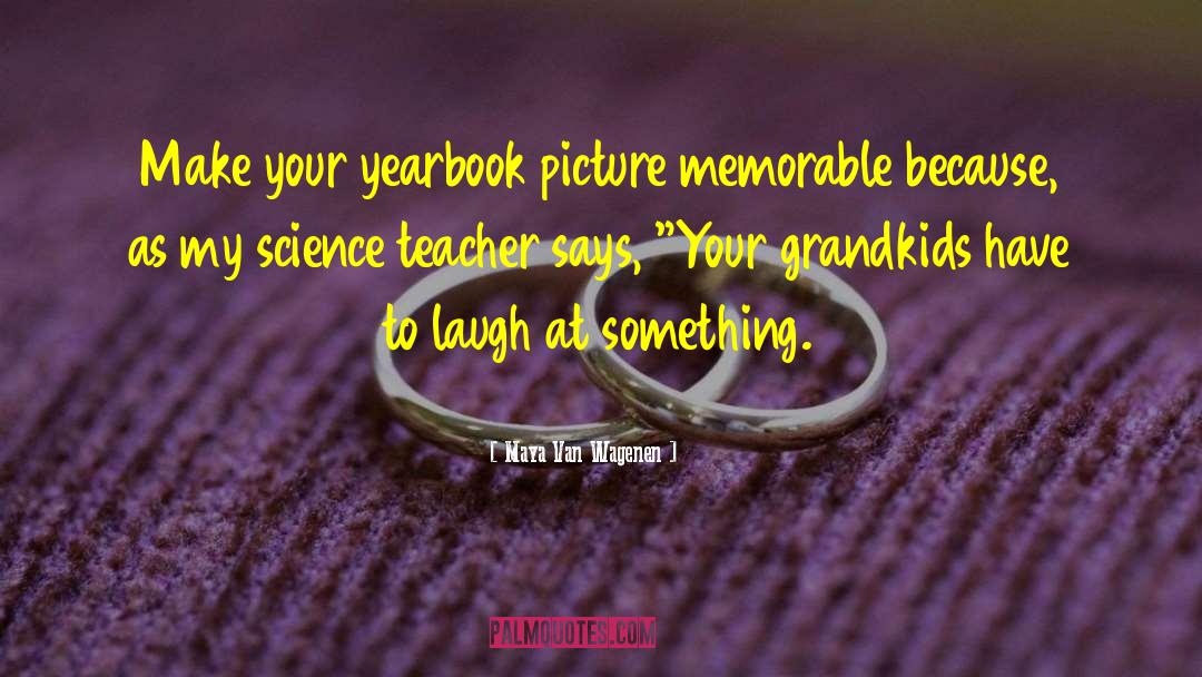 Maya Van Wagenen Quotes: Make your yearbook picture memorable