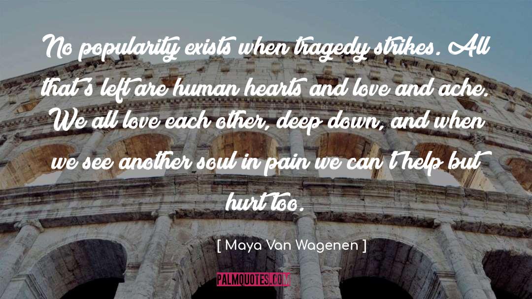 Maya Van Wagenen Quotes: No popularity exists when tragedy