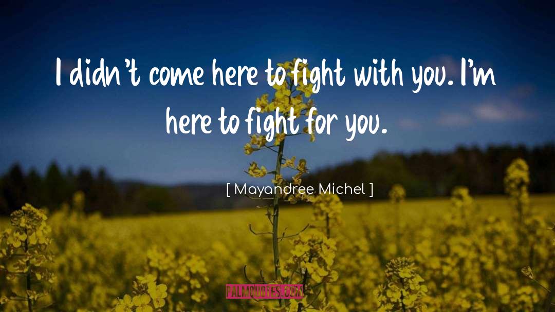Mayandree Michel Quotes: I didn't come here to
