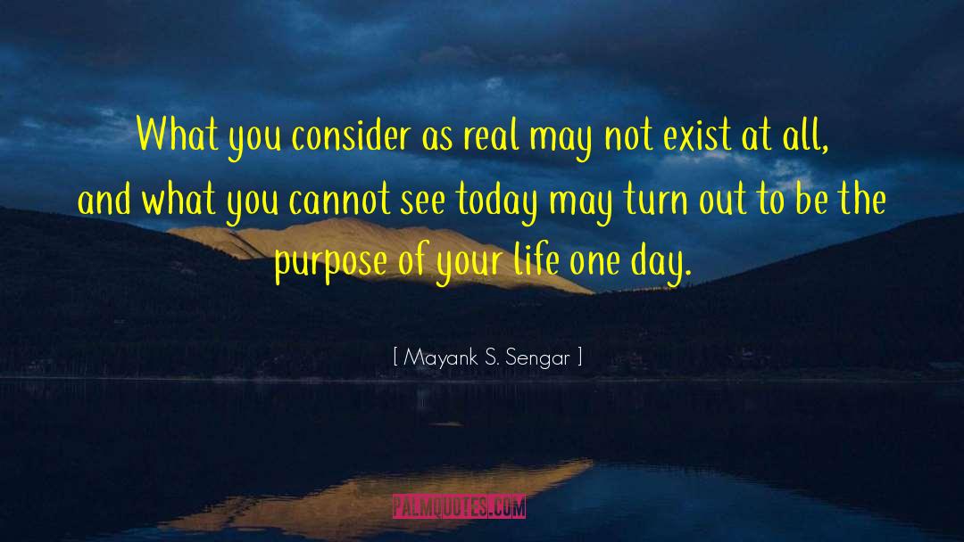 Mayank S. Sengar Quotes: What you consider as real