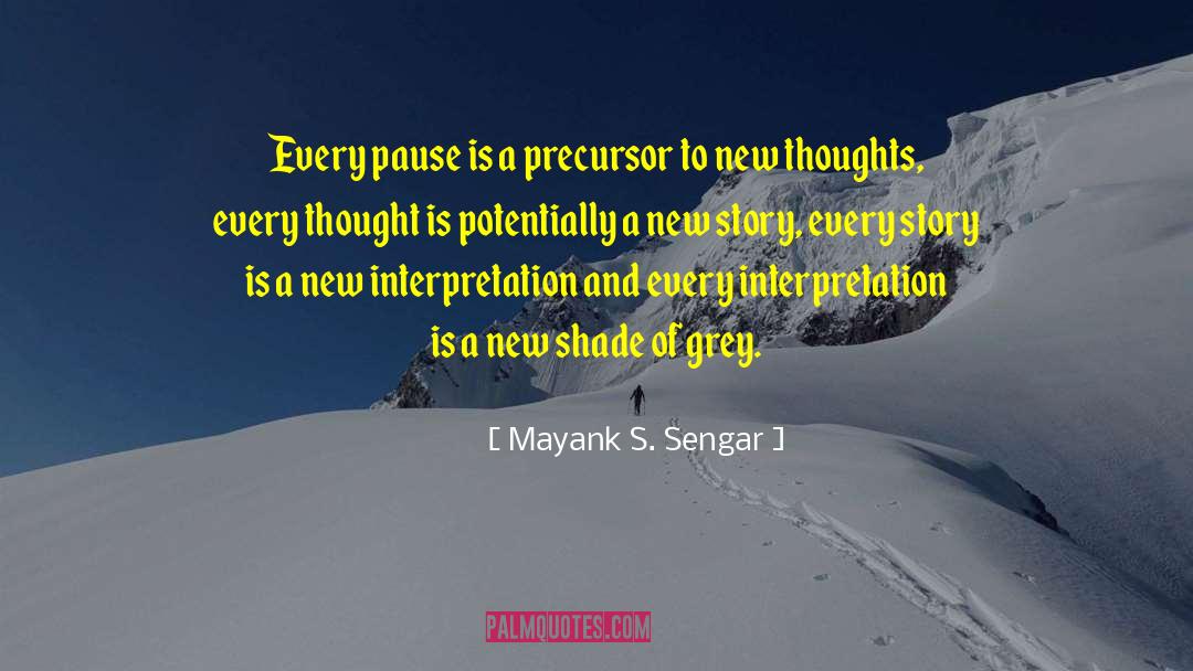 Mayank S. Sengar Quotes: Every pause is a precursor