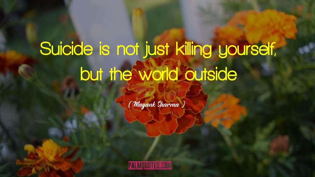 Mayank Sharma Quotes: Suicide is not just killing