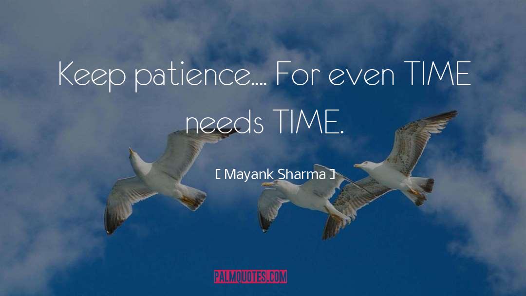 Mayank Sharma Quotes: Keep patience.... For even TIME