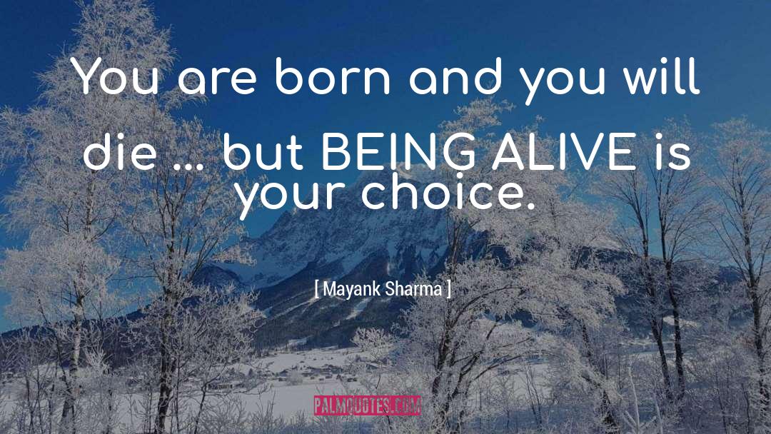 Mayank Sharma Quotes: You are born and you