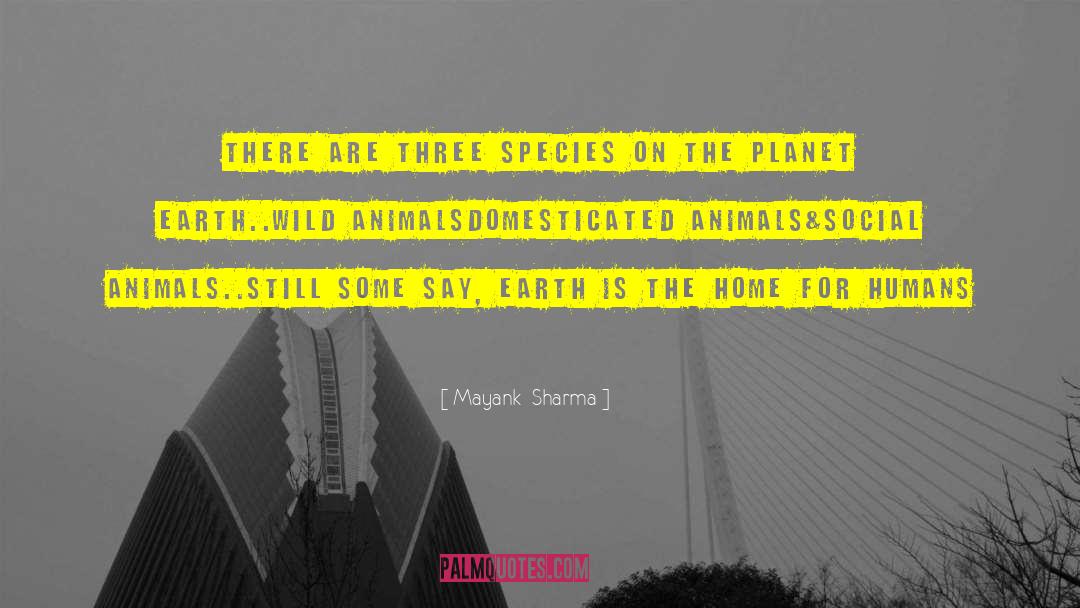 Mayank Sharma Quotes: There are three species on