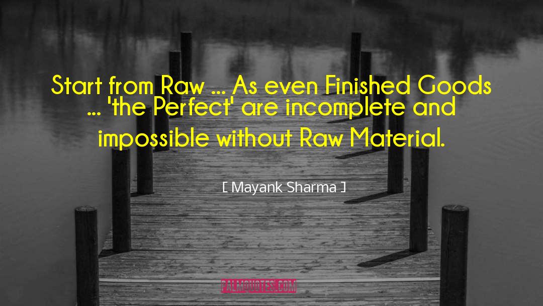 Mayank Sharma Quotes: Start from Raw ... As