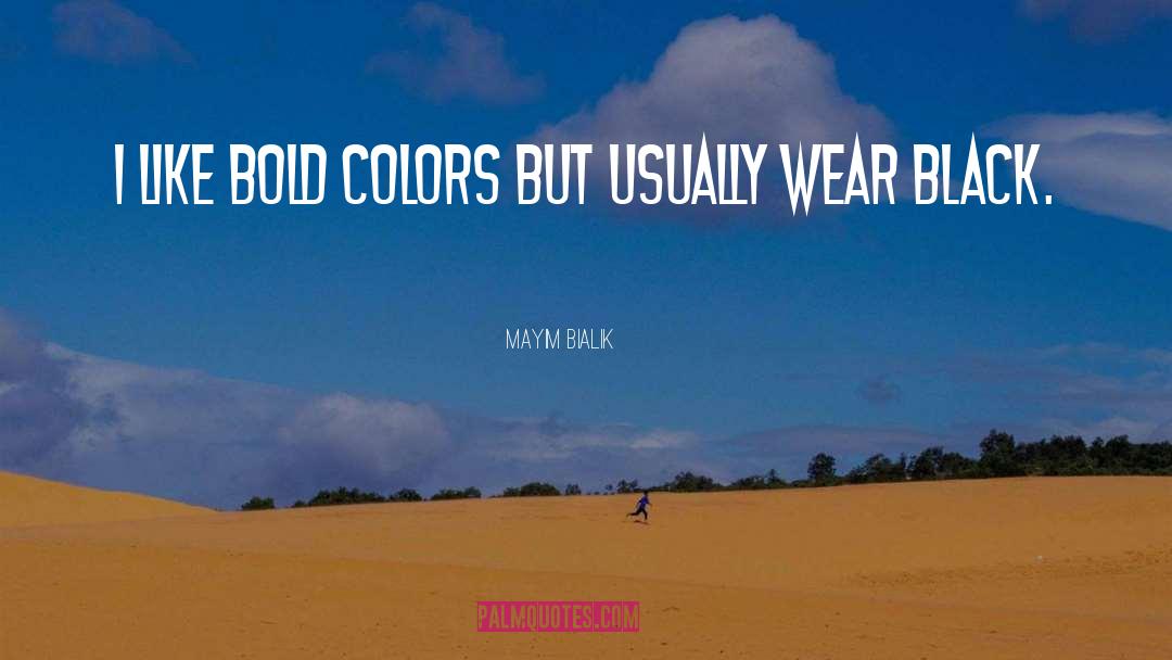 Mayim Bialik Quotes: I like bold colors but