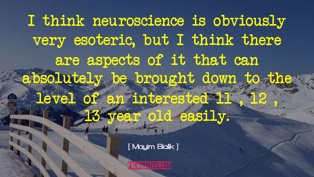 Mayim Bialik Quotes: I think neuroscience is obviously