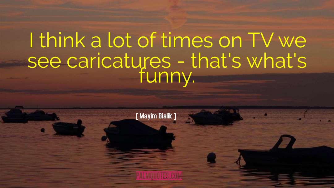 Mayim Bialik Quotes: I think a lot of