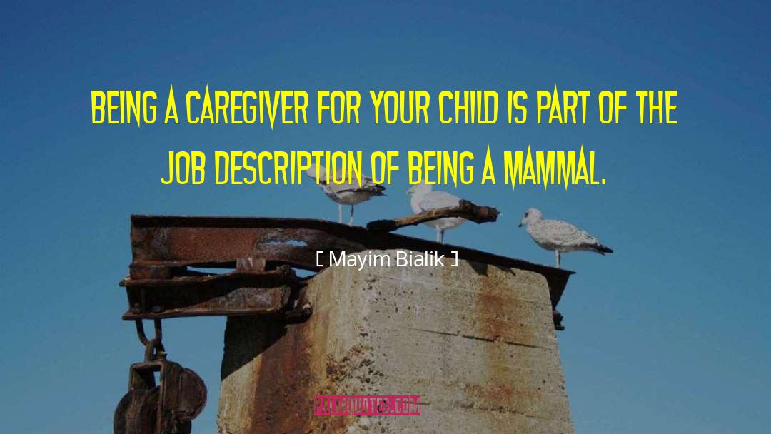 Mayim Bialik Quotes: Being a caregiver for your