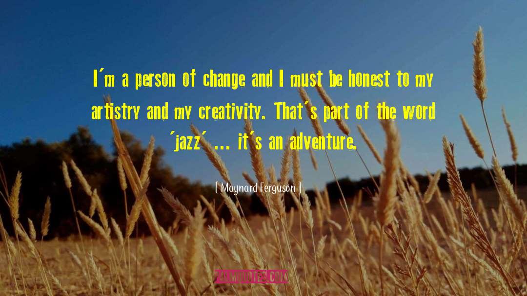 Maynard Ferguson Quotes: I'm a person of change