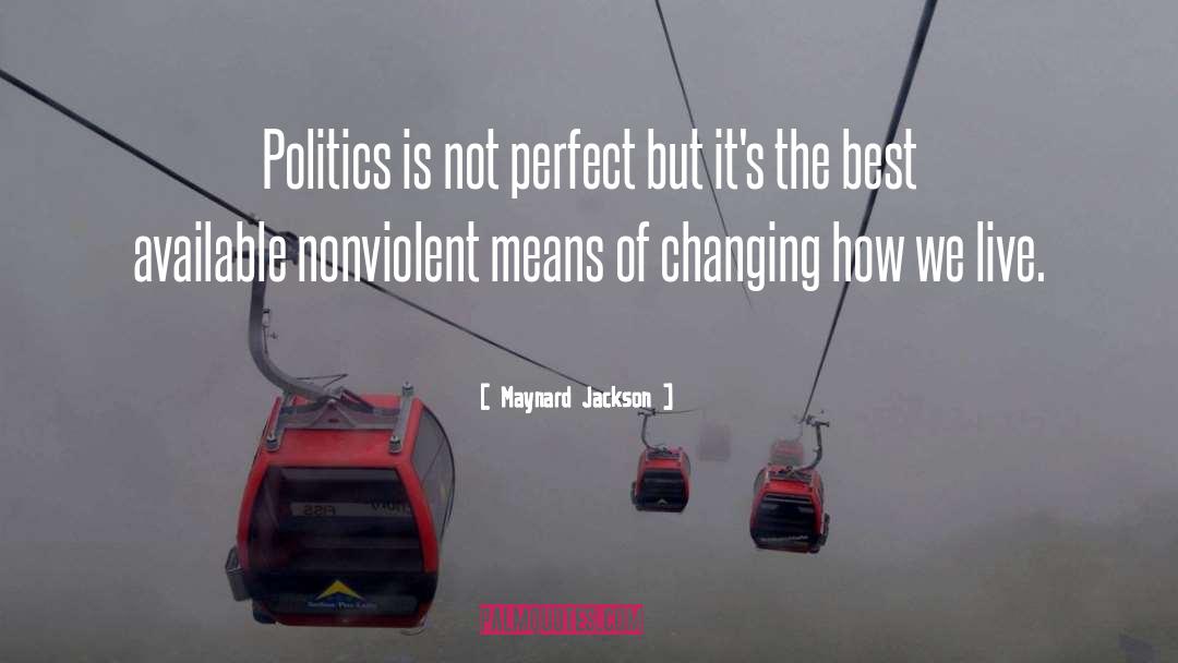 Maynard Jackson Quotes: Politics is not perfect but