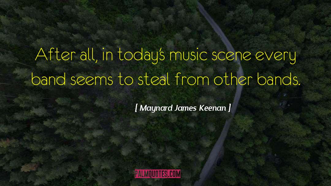 Maynard James Keenan Quotes: After all, in today's music