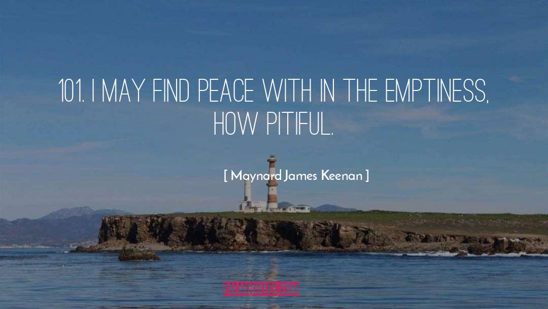 Maynard James Keenan Quotes: 101. I may find peace