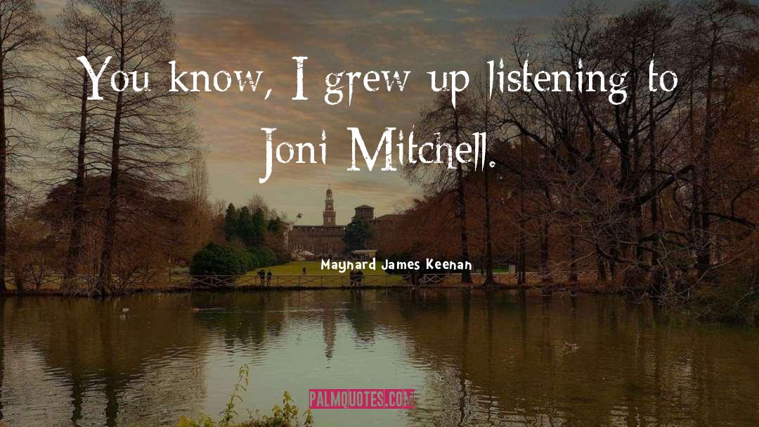 Maynard James Keenan Quotes: You know, I grew up