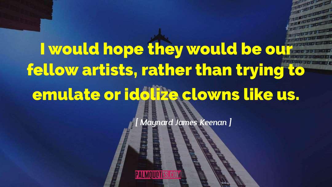 Maynard James Keenan Quotes: I would hope they would