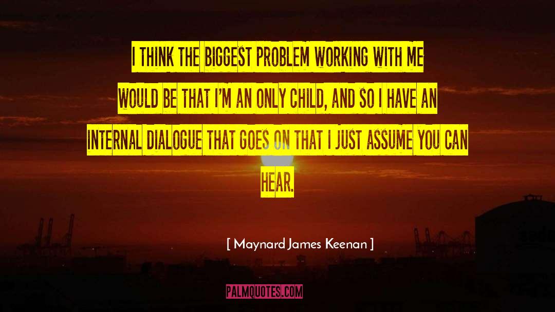 Maynard James Keenan Quotes: I think the biggest problem