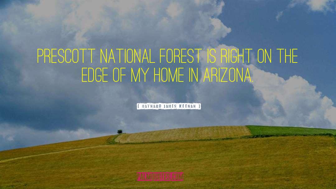 Maynard James Keenan Quotes: Prescott National Forest is right