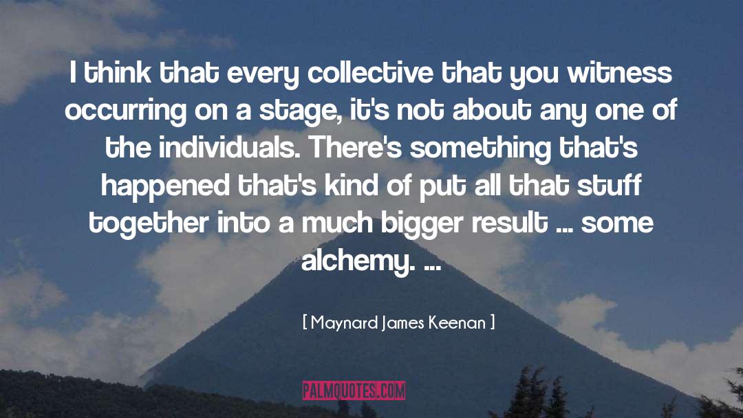 Maynard James Keenan Quotes: I think that every collective