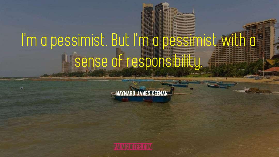 Maynard James Keenan Quotes: I'm a pessimist. But I'm