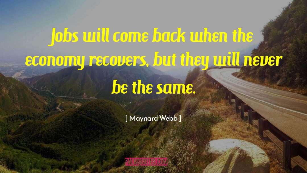 Maynard Webb Quotes: Jobs will come back when