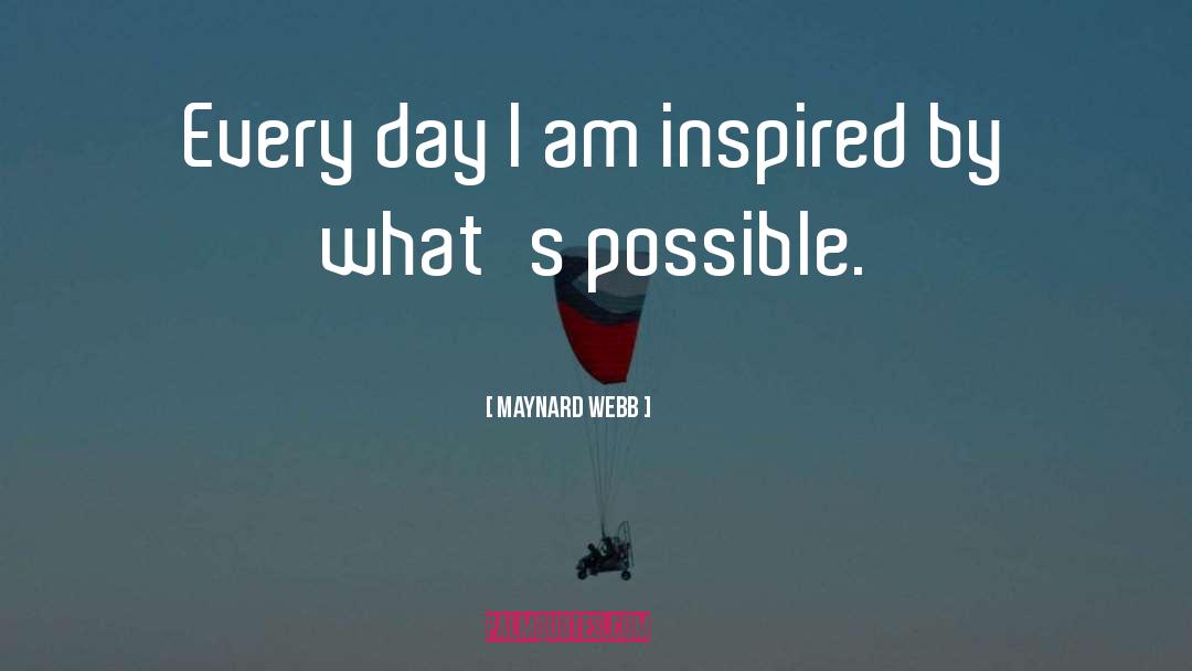 Maynard Webb Quotes: Every day I am inspired