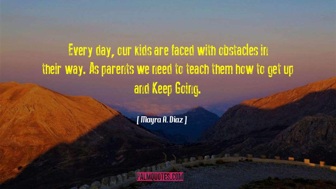 Mayra A. Diaz Quotes: Every day, our kids are