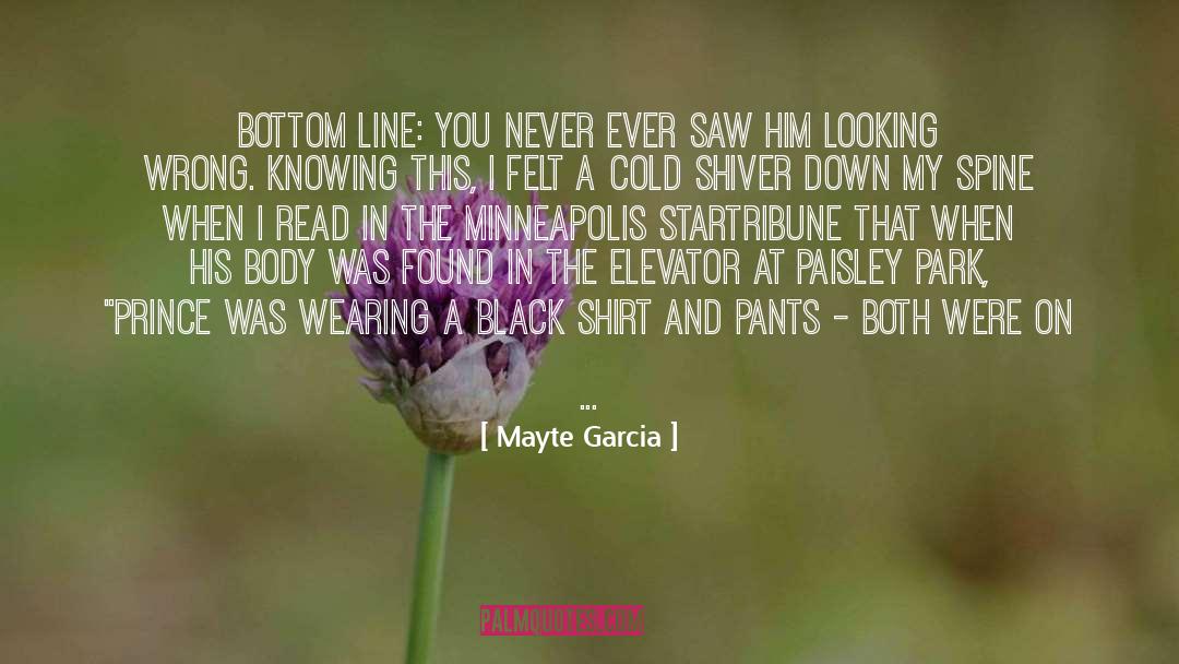 Mayte Garcia Quotes: Bottom line: you never ever