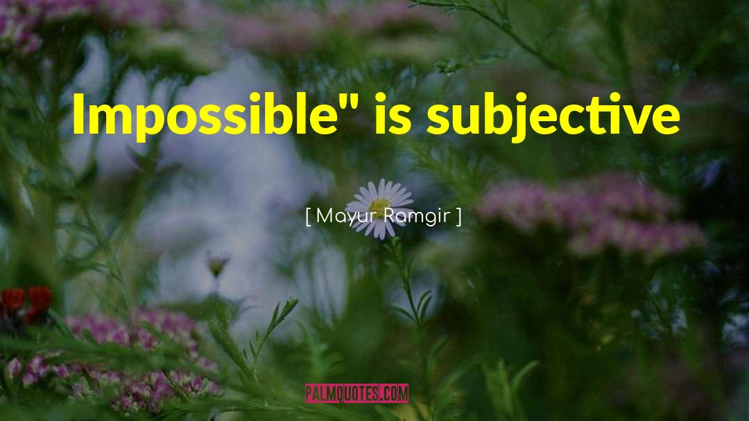 Mayur Ramgir Quotes: Impossible